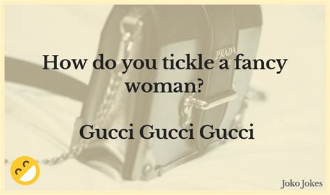 gucci jokes|32 Hilarious Guccio Gucci Puns .